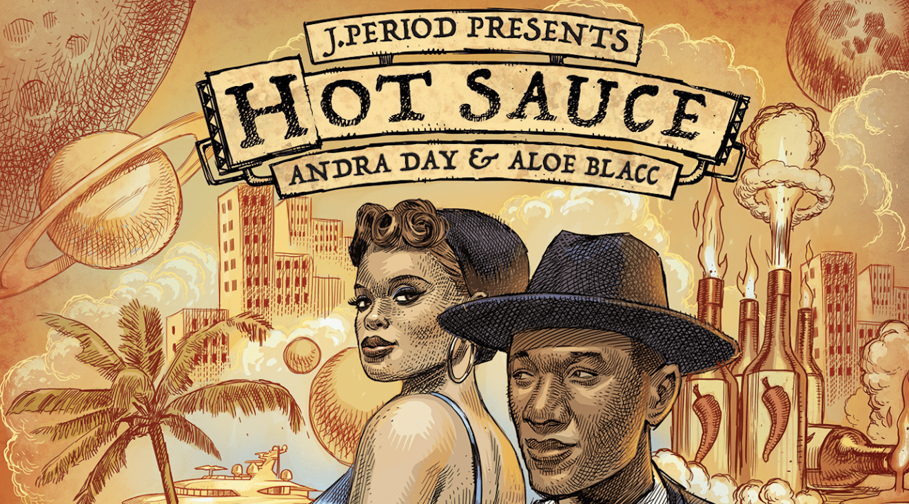 J. PERIOD Presents "Hot Sauce" featuring Andra Day & Aloe Blacc