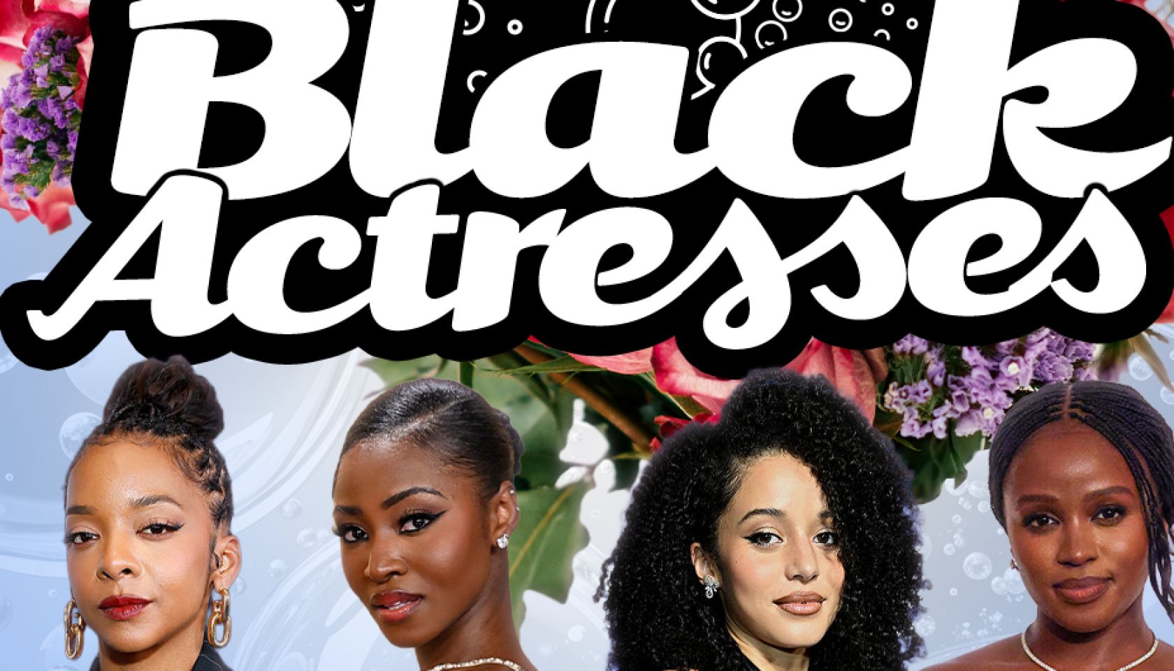 BOSSIP’s Bubbling Black Actresses BOSSIP’s Bubbling Black Actresses
